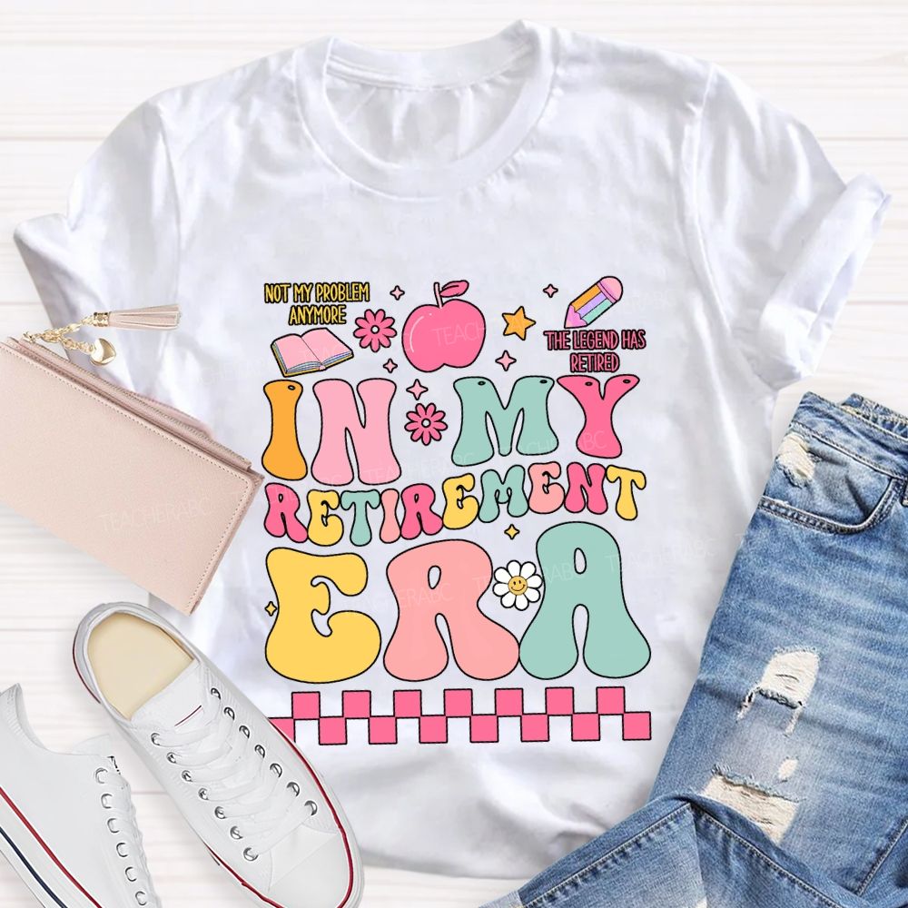 In My Retirement Era The Legend Has Retired Teacher T-shirt