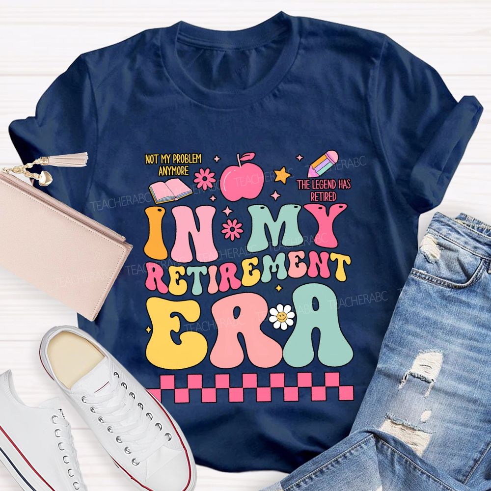 In My Retirement Era The Legend Has Retired Teacher T-shirt