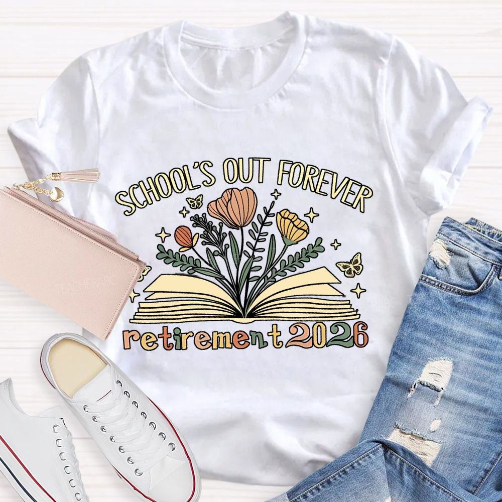 School'S Out Forever And Flowers Retirement 2026 Teacher T-shirt
