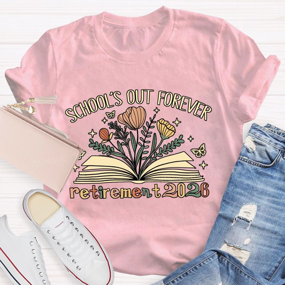 School'S Out Forever And Flowers Retirement 2026 Teacher T-shirt