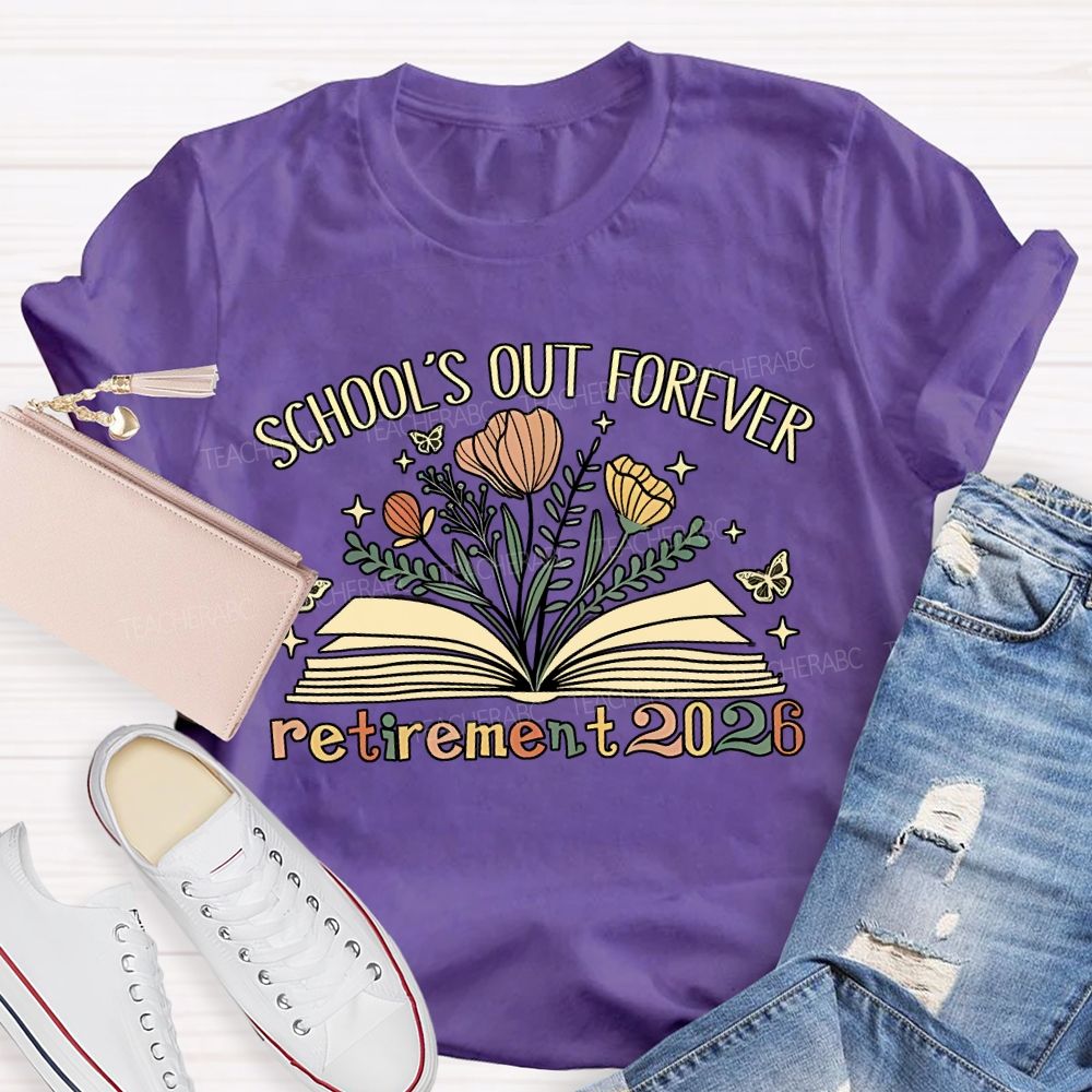 School'S Out Forever And Flowers Retirement 2026 Teacher T-shirt