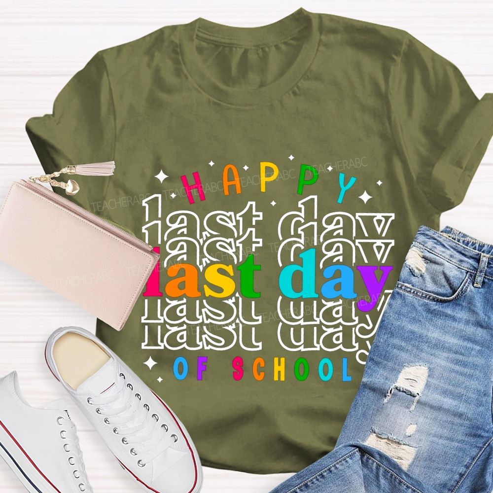 Happy Last Day Of School Colored Font Teacher T-shirt
