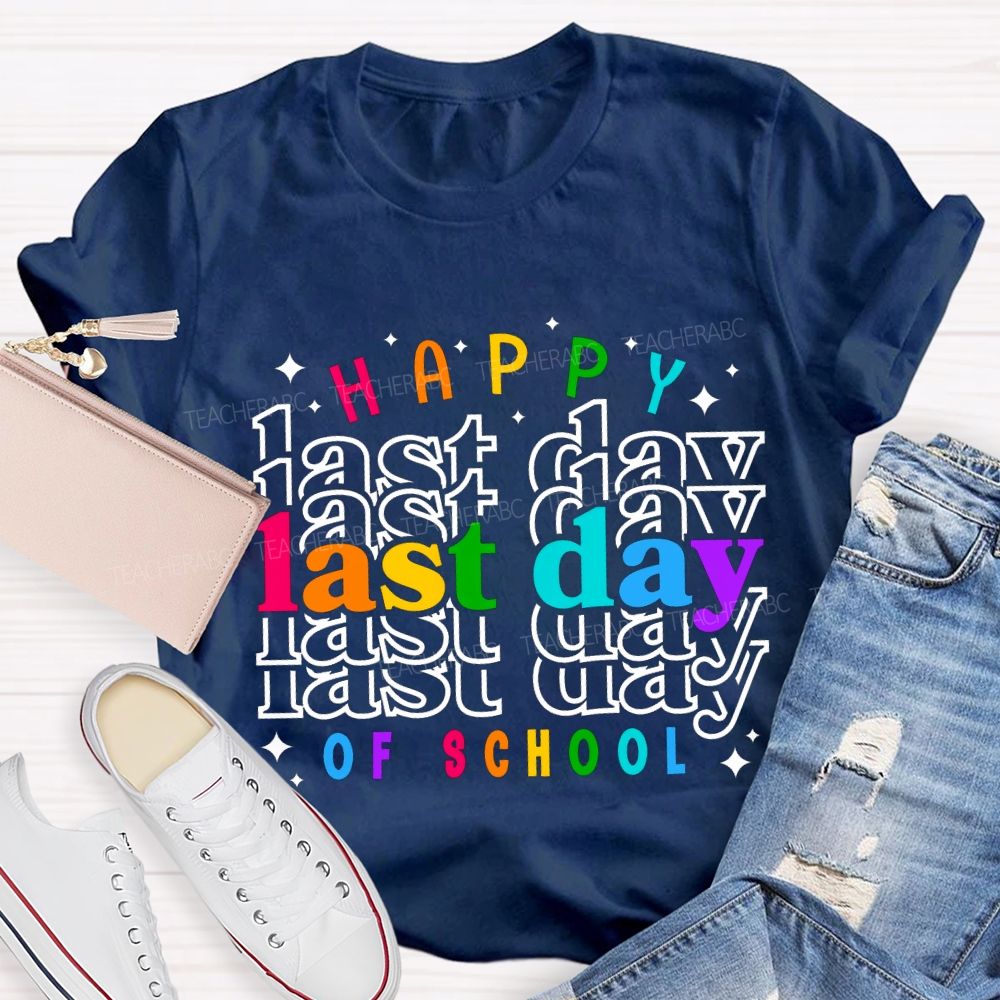 Happy Last Day Of School Colored Font Teacher T-shirt