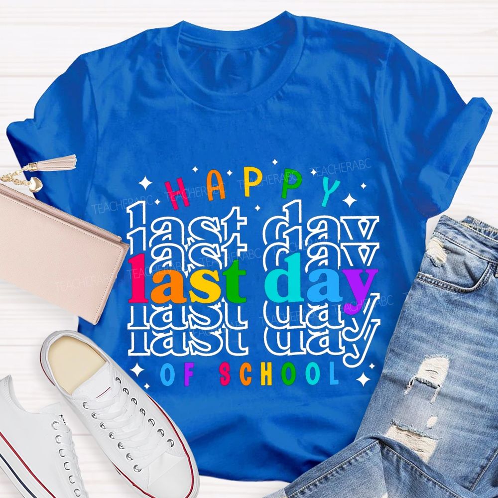 Happy Last Day Of School Colored Font Teacher T-shirt