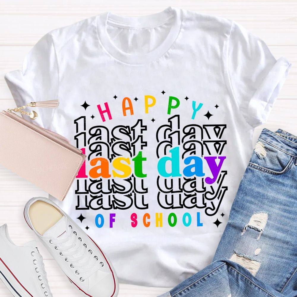Happy Last Day Of School Colored Font Teacher T-shirt