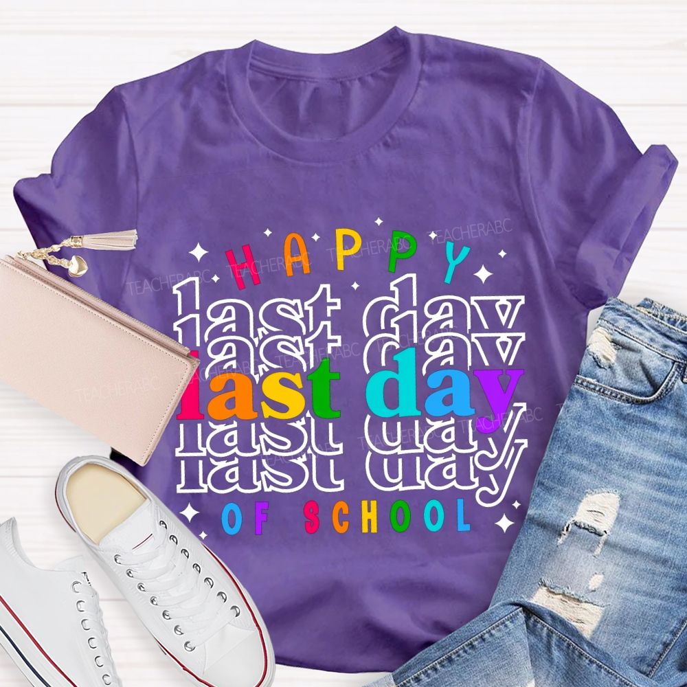 Happy Last Day Of School Colored Font Teacher T-shirt