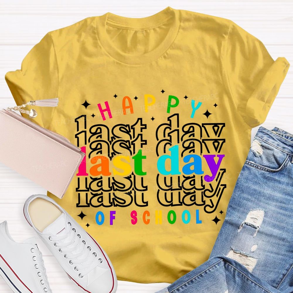 Happy Last Day Of School Colored Font Teacher T-shirt