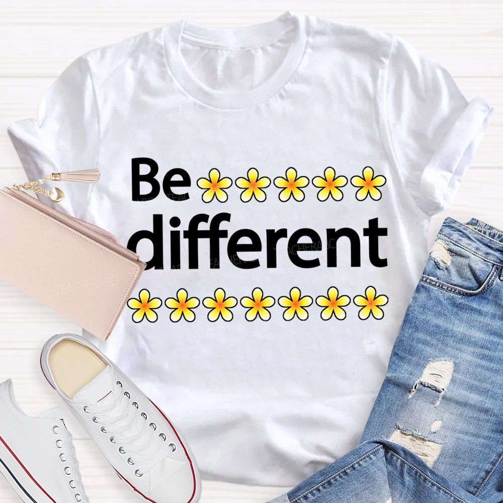 Be Different And Little Flowers Teacher T-shirt