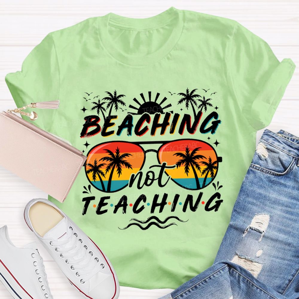 Beaching Not Teaching Sunshine Sunglass Teacher T-Shirt