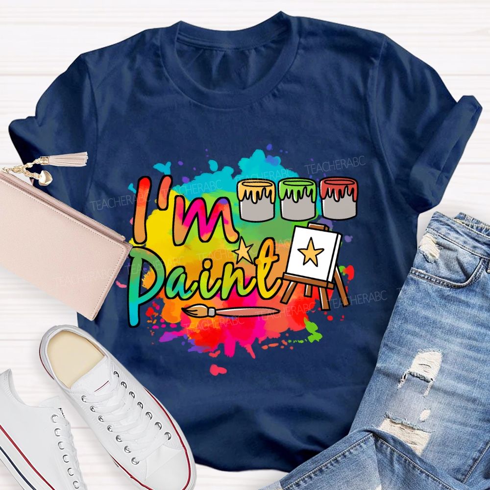 I'M Paint Art Colored Paint Bucket Teacher T-Shirt