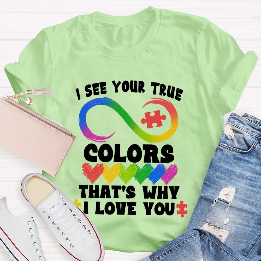 I See Your True Colors That'S Why I Love You Colorful Heart Infinity Symbol Teacher T-Shirt