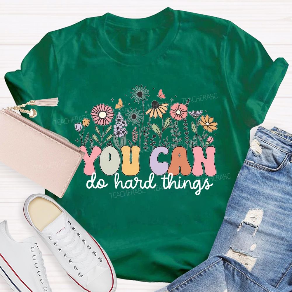 You Can Do Hard Things And Flowers Teacher T-shirt