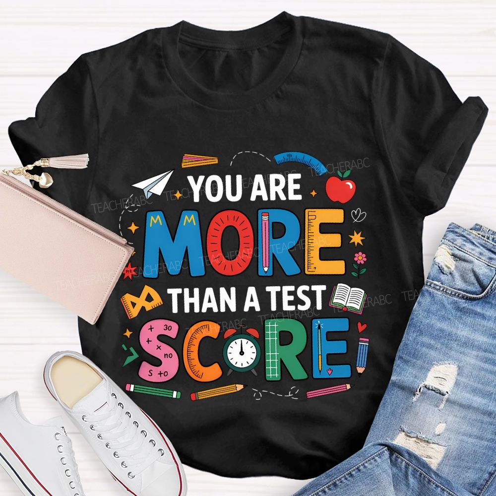 You Are More Than A Test Score Teacher T-shirt
