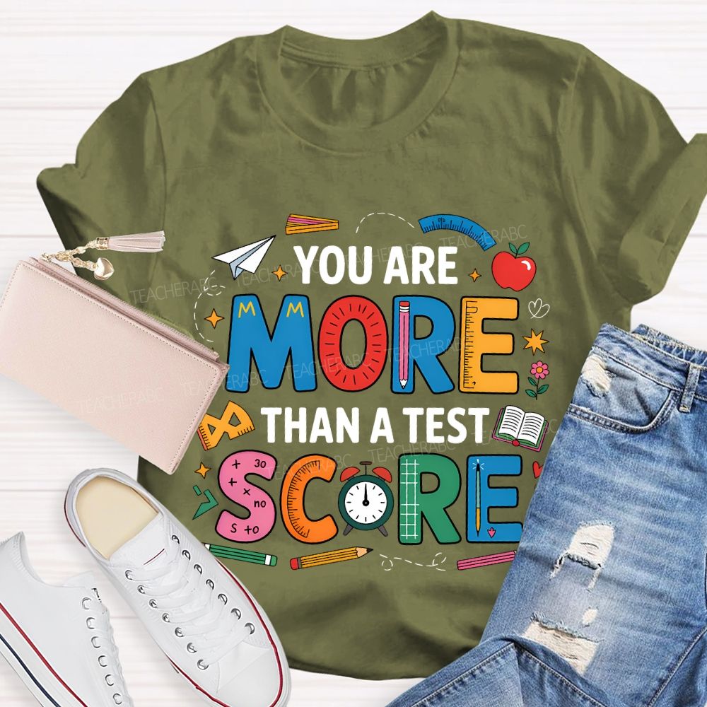 You Are More Than A Test Score Teacher T-shirt