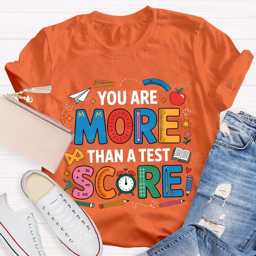 You Are More Than A Test Score Teacher T-shirt