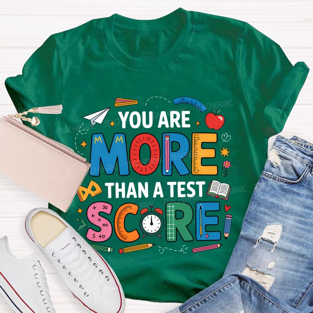 You Are More Than A Test Score Teacher T-shirt