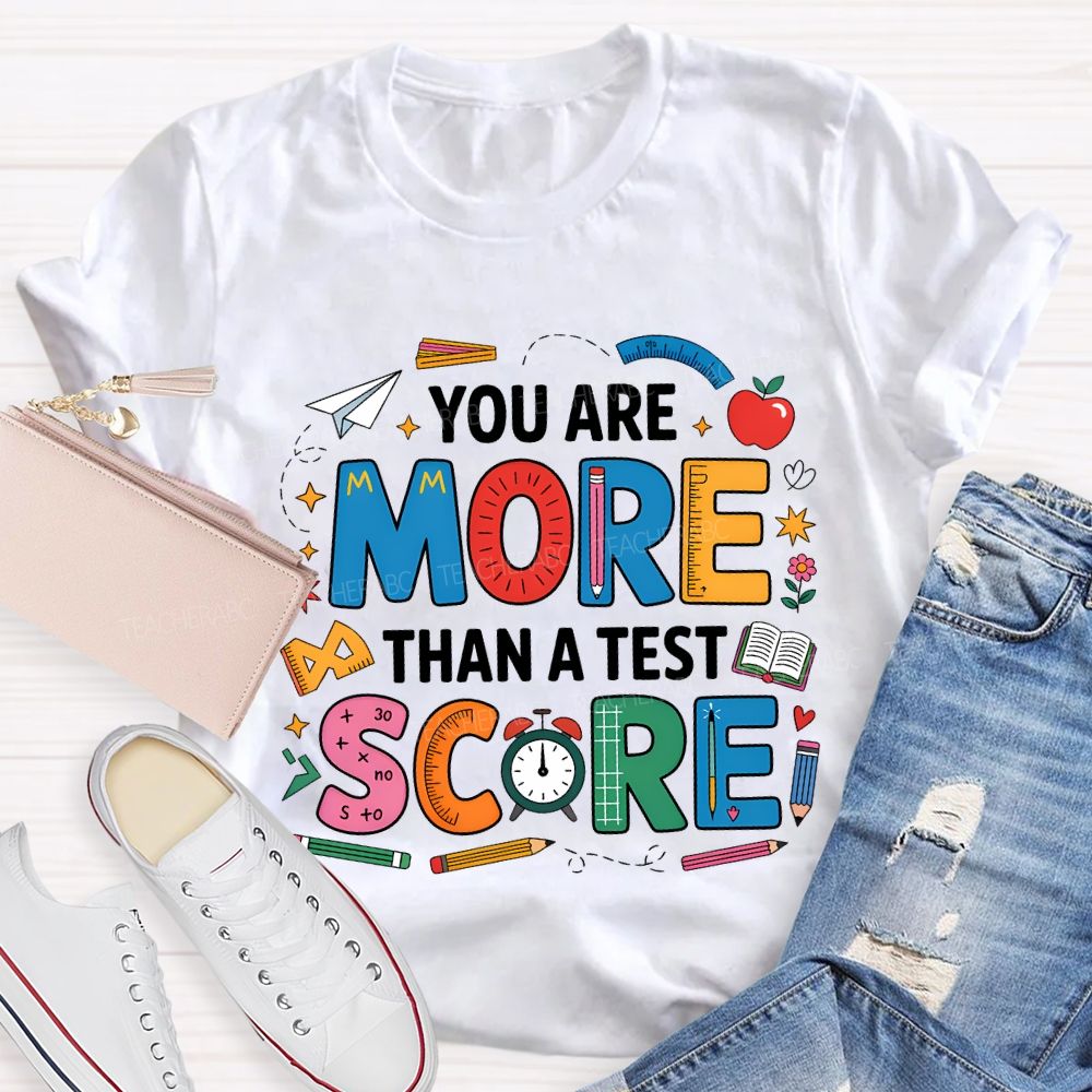 You Are More Than A Test Score Teacher T-shirt