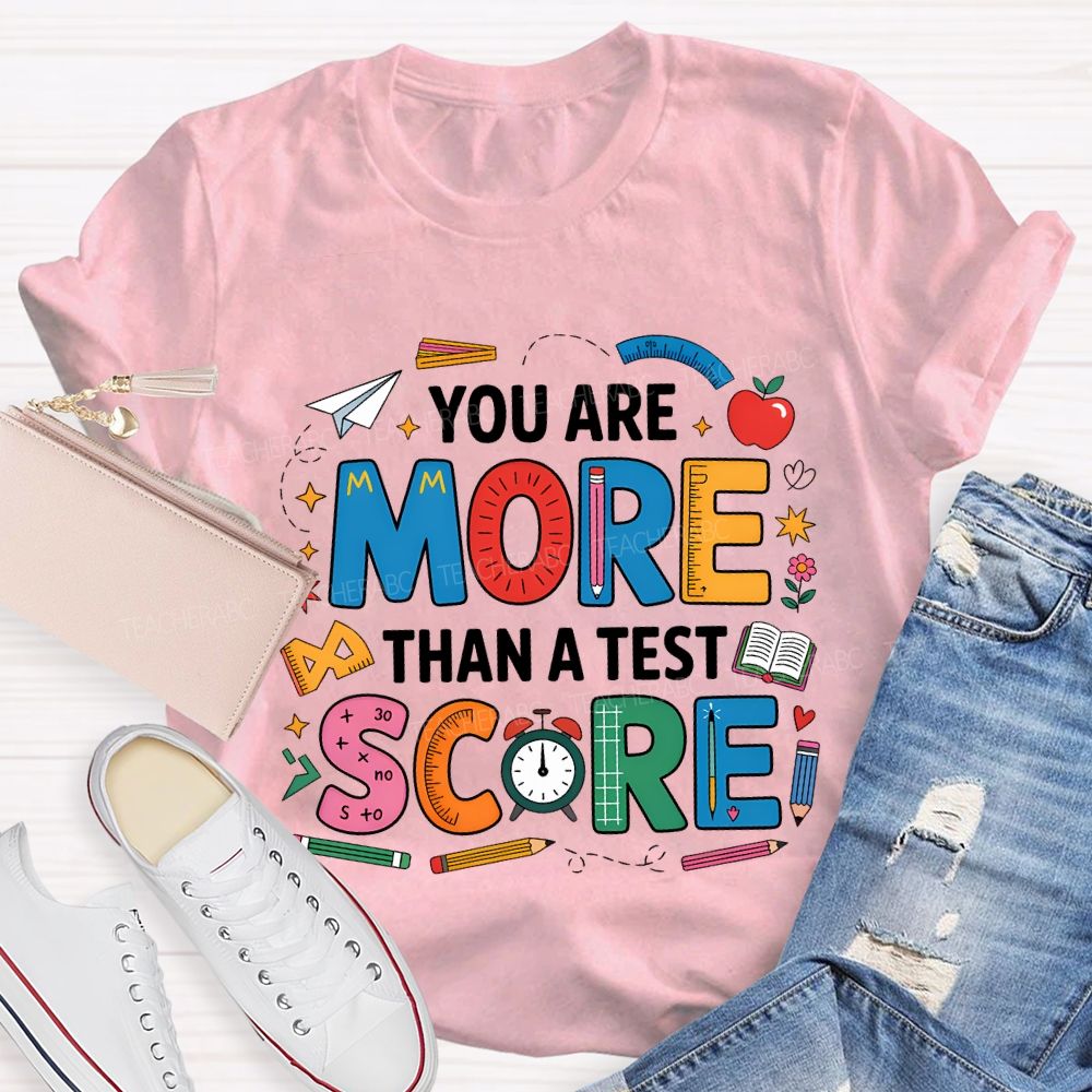 You Are More Than A Test Score Teacher T-shirt
