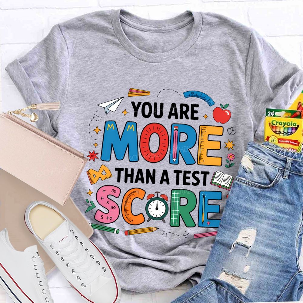 You Are More Than A Test Score Teacher T-shirt