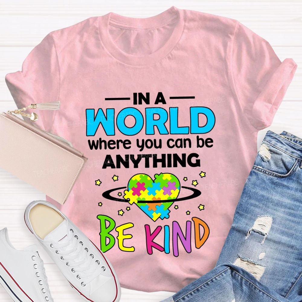 In A World Where You Can Be Anything Be Kind Teacher T-shirt