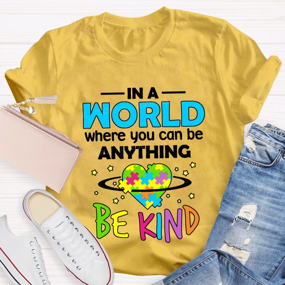 In A World Where You Can Be Anything Be Kind Teacher T-shirt