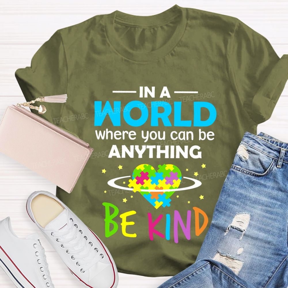 In A World Where You Can Be Anything Be Kind Teacher T-shirt