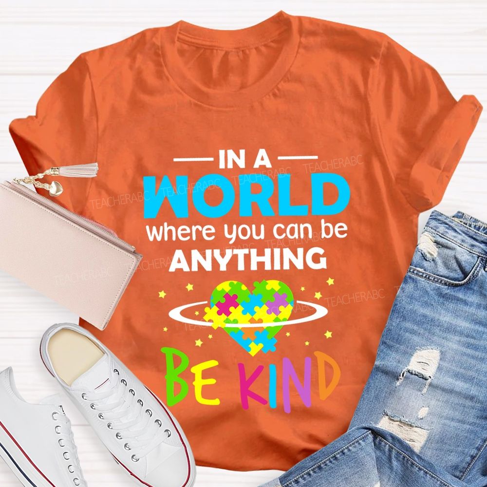 In A World Where You Can Be Anything Be Kind Teacher T-shirt