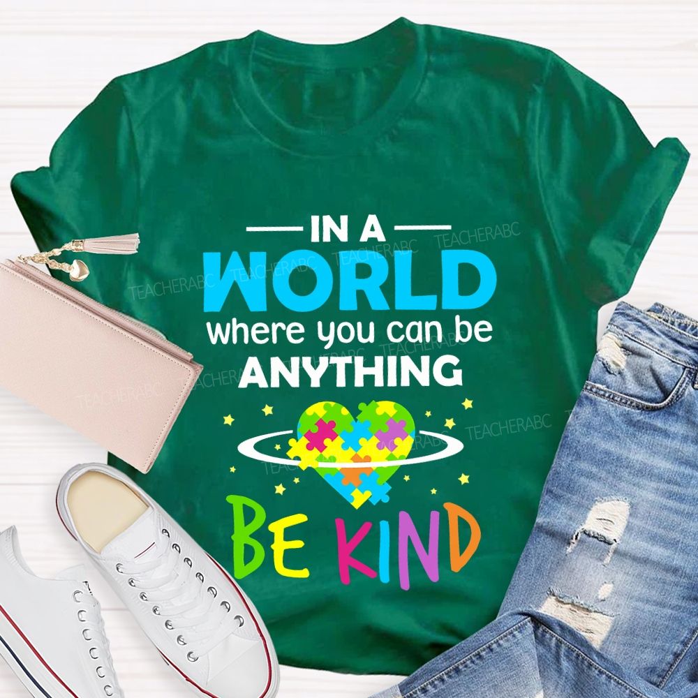 In A World Where You Can Be Anything Be Kind Teacher T-shirt