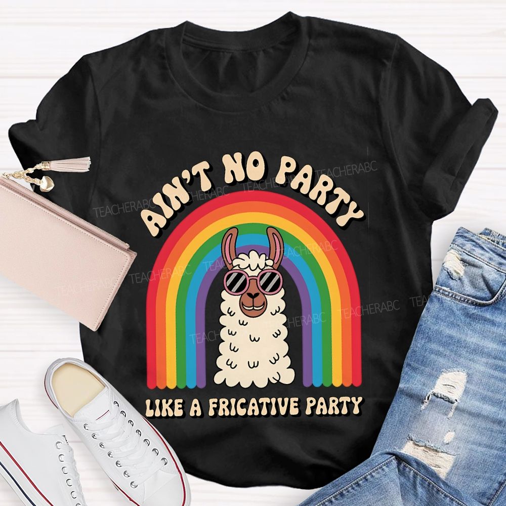 Ain'T No Party Like A Fricative Party Speech Therapy T-shirt