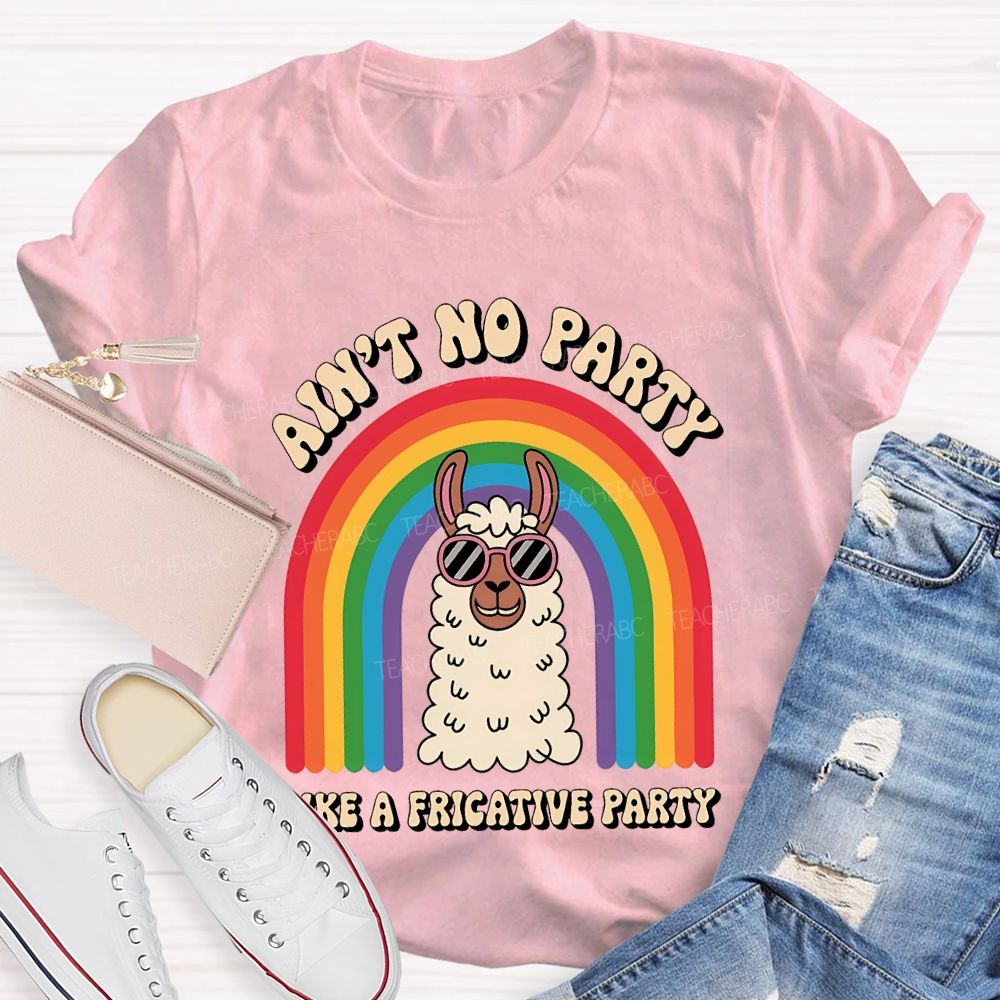 Ain'T No Party Like A Fricative Party Speech Therapy T-shirt