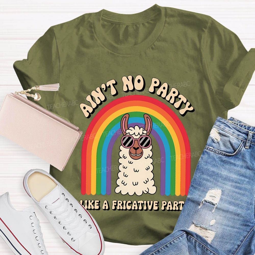 Ain'T No Party Like A Fricative Party Speech Therapy T-shirt