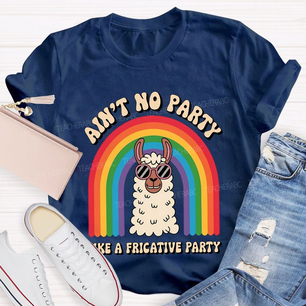 Ain'T No Party Like A Fricative Party Speech Therapy T-shirt