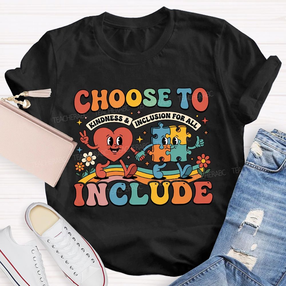Choose To Include Kindness And Inclusion For All Teacher T-shirt