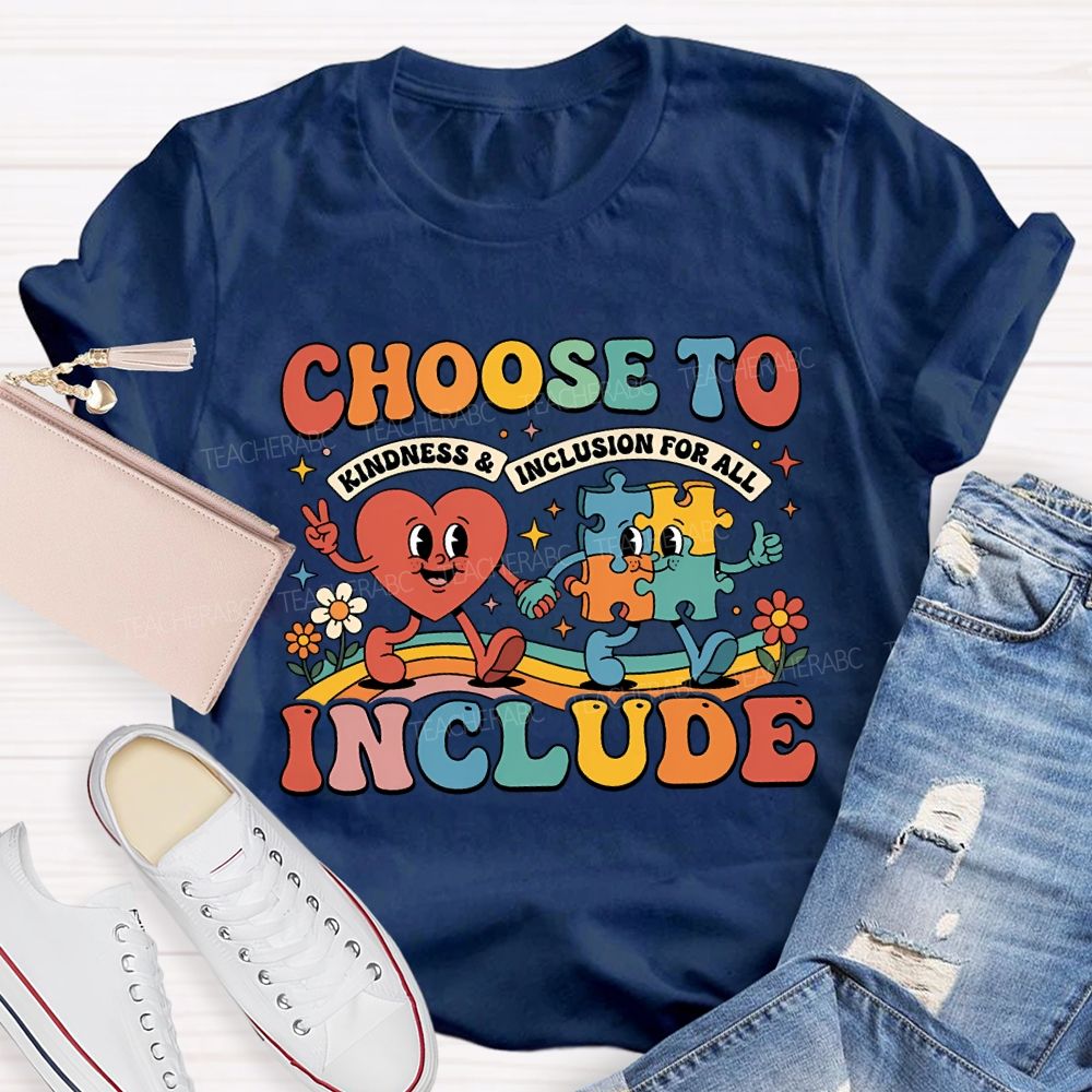 Choose To Include Kindness And Inclusion For All Teacher T-shirt