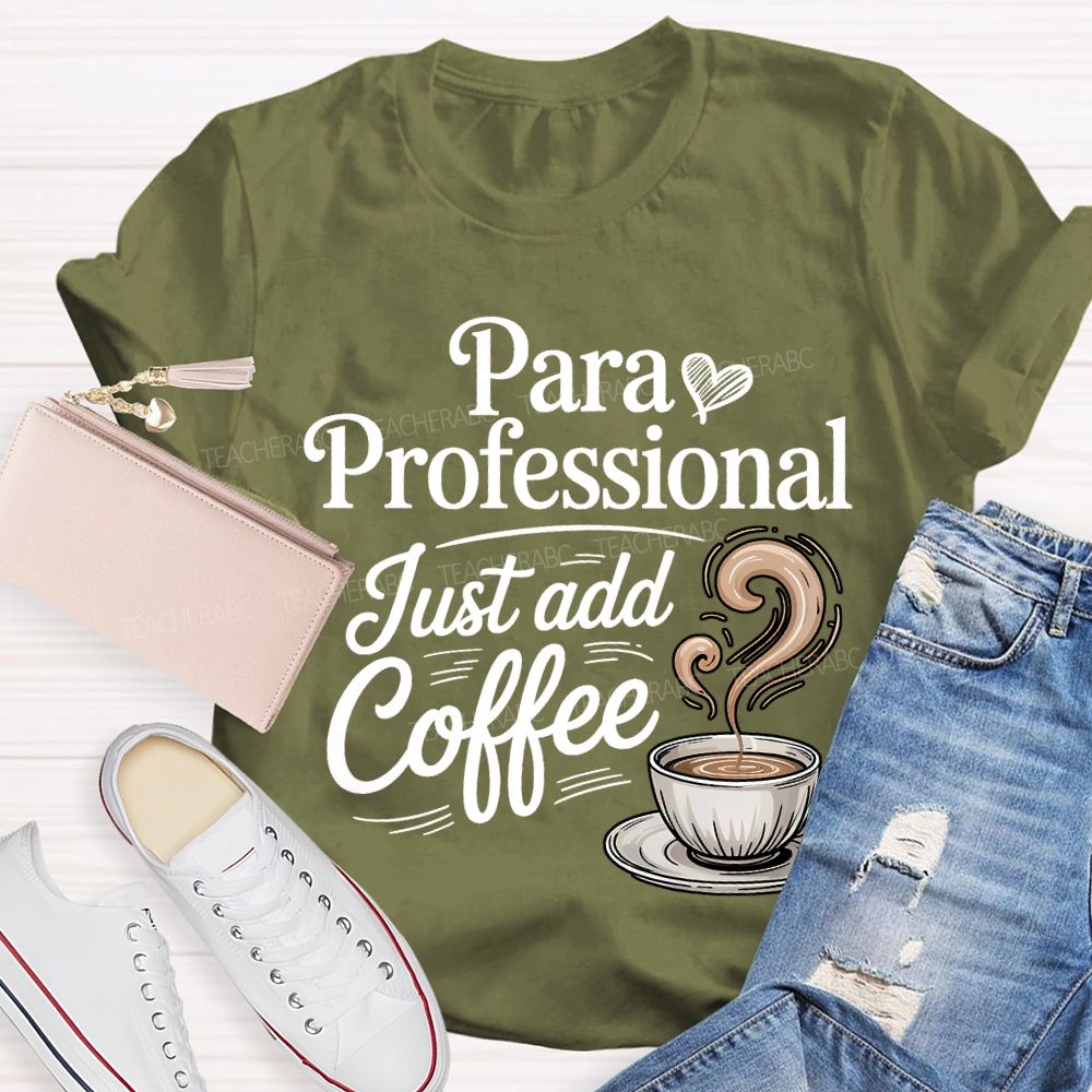 Paraprofessional Just Add Coffee Teacher T-shirt