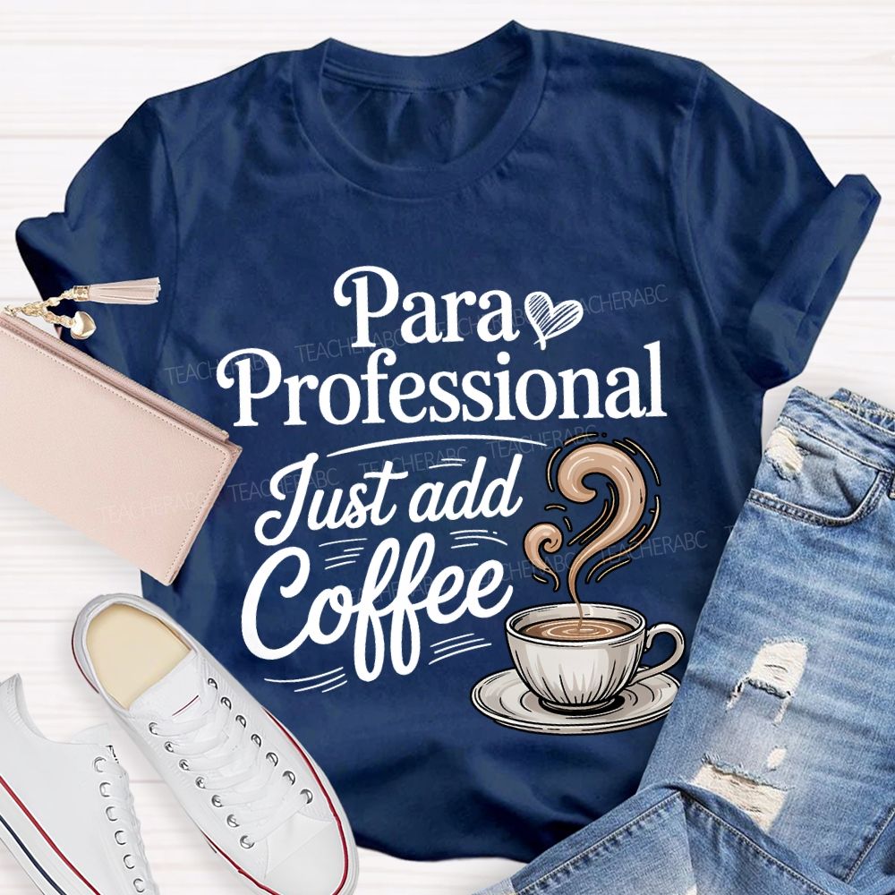 Paraprofessional Just Add Coffee Teacher T-shirt