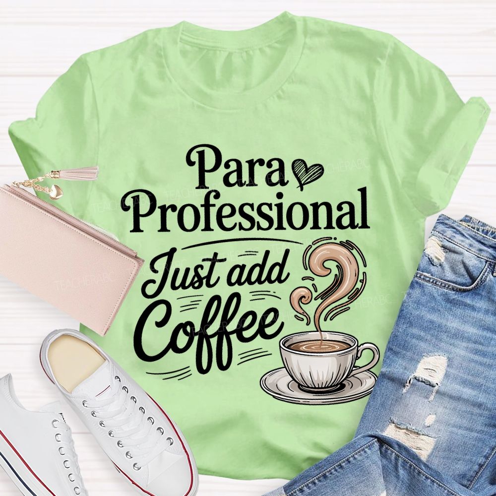 Paraprofessional Just Add Coffee Teacher T-shirt