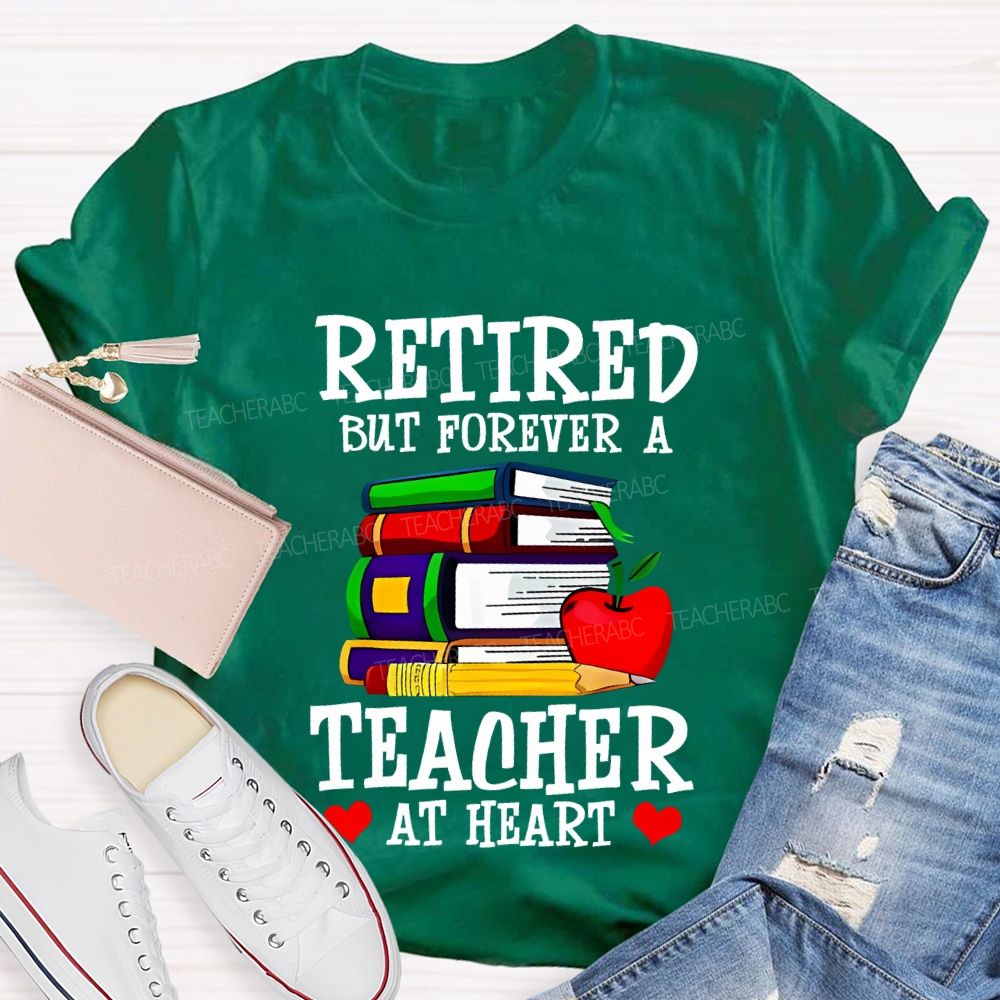 Retired But Forever A Teacher At Heart Teacher T-shirt