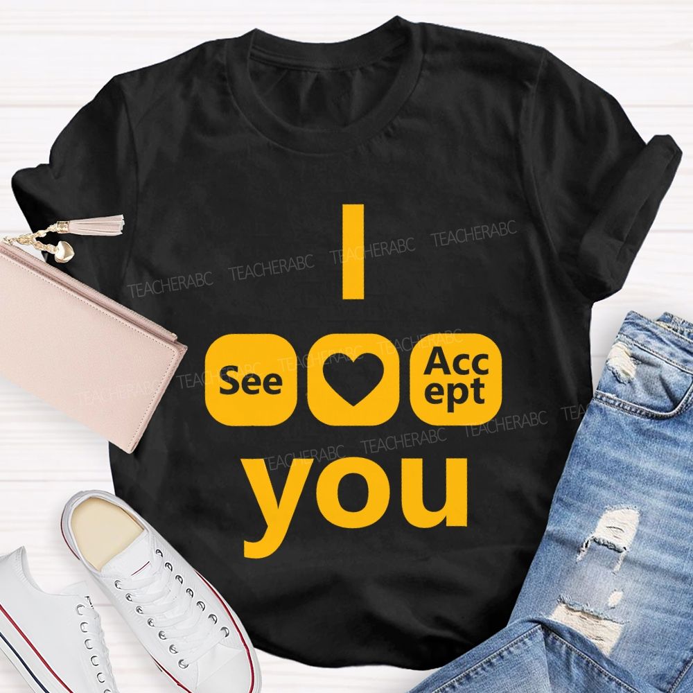 I See Heart Accept You Teacher T-shirt