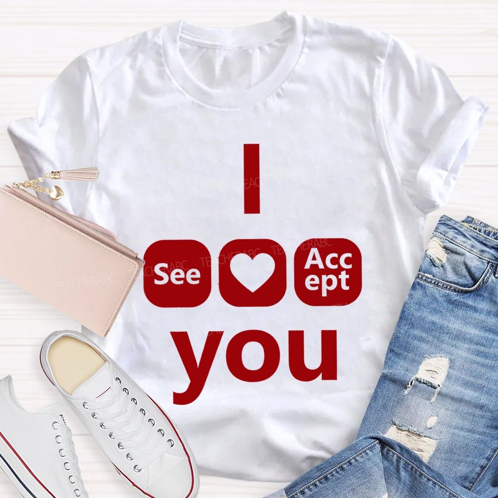 I See Heart Accept You Teacher T-shirt
