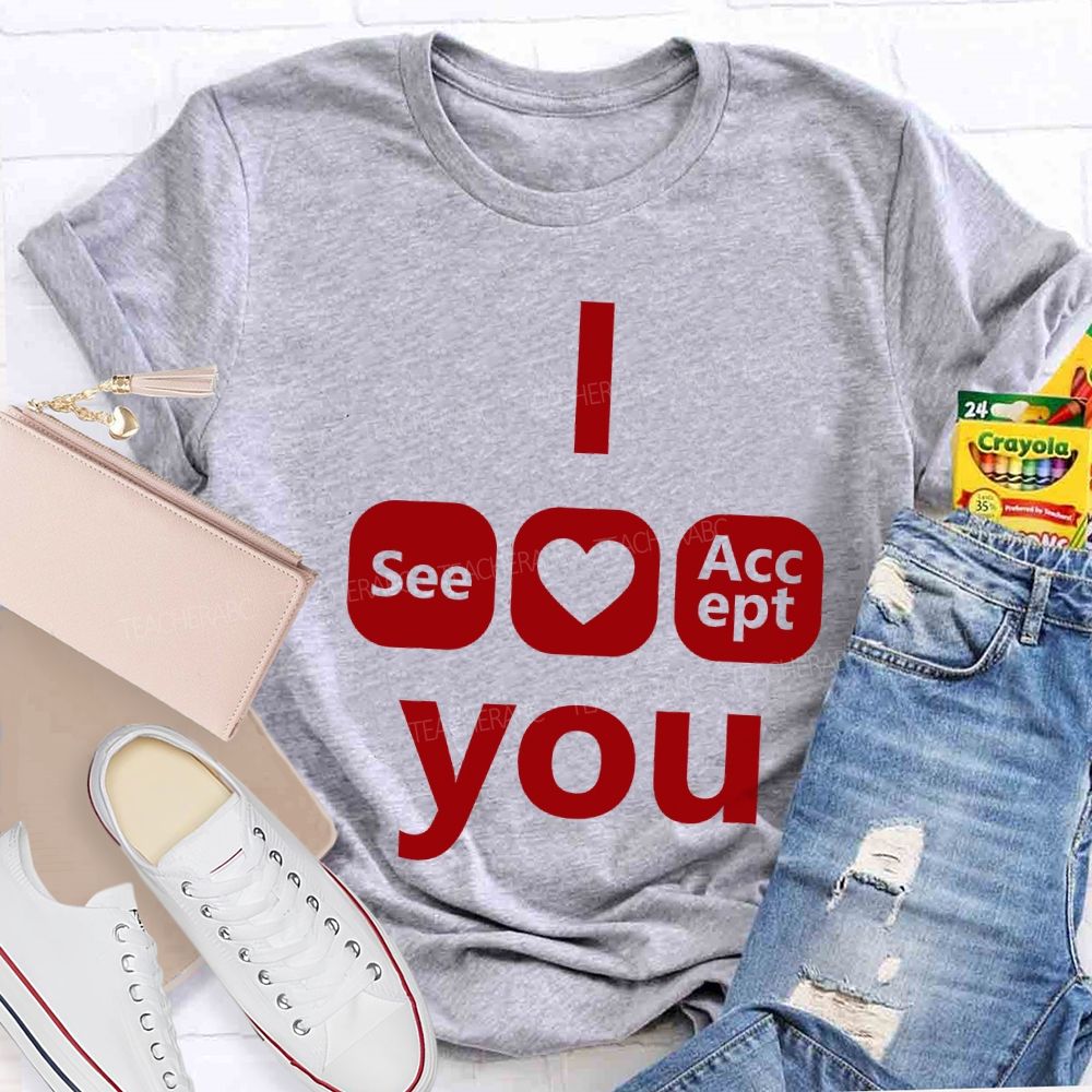 I See Heart Accept You Teacher T-shirt