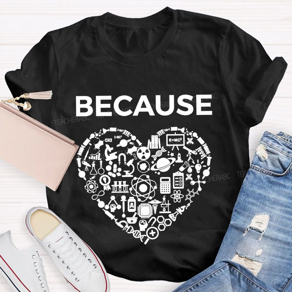 Because Science Experimental Equipment And Math Teacher T-shirt