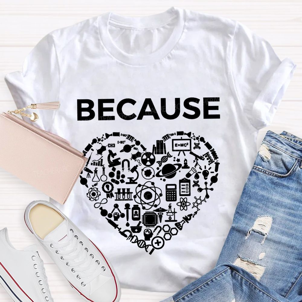 Because Science Experimental Equipment And Math Teacher T-shirt