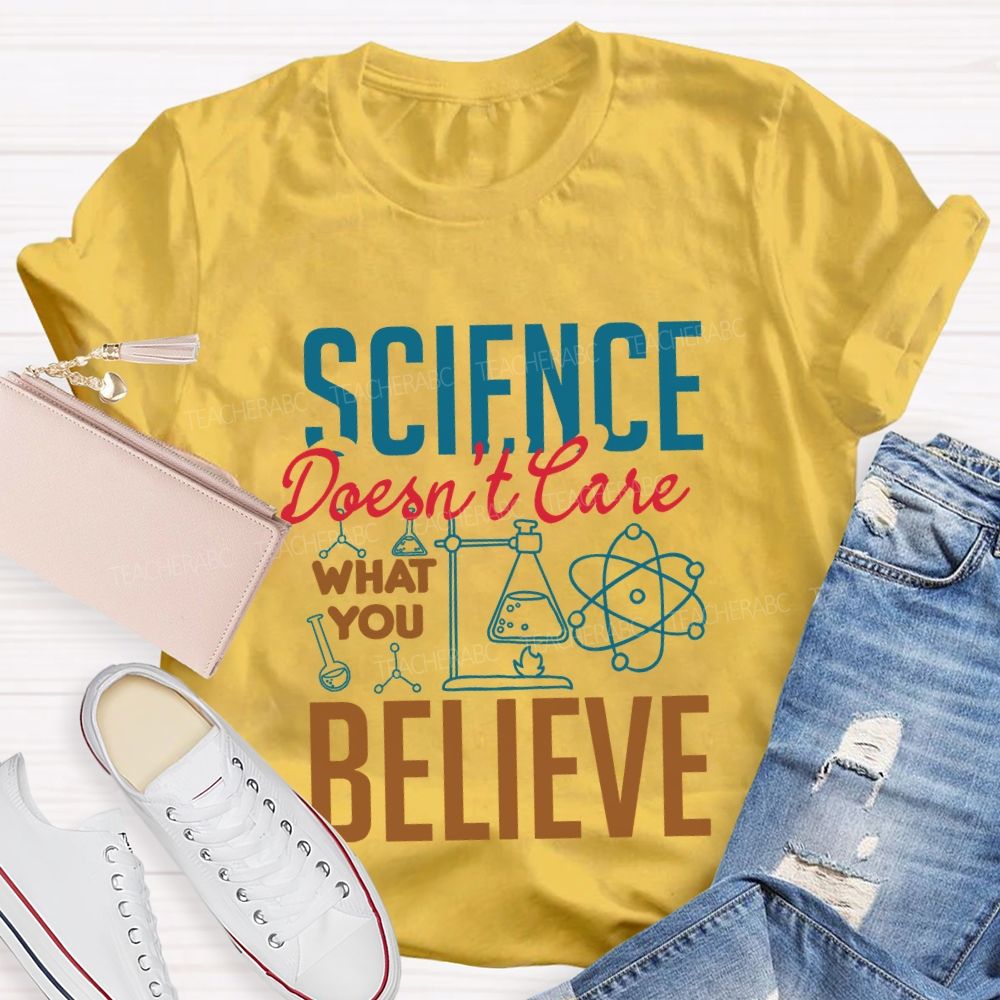 Science Don'T Love What You Believe Teacher T-shirt