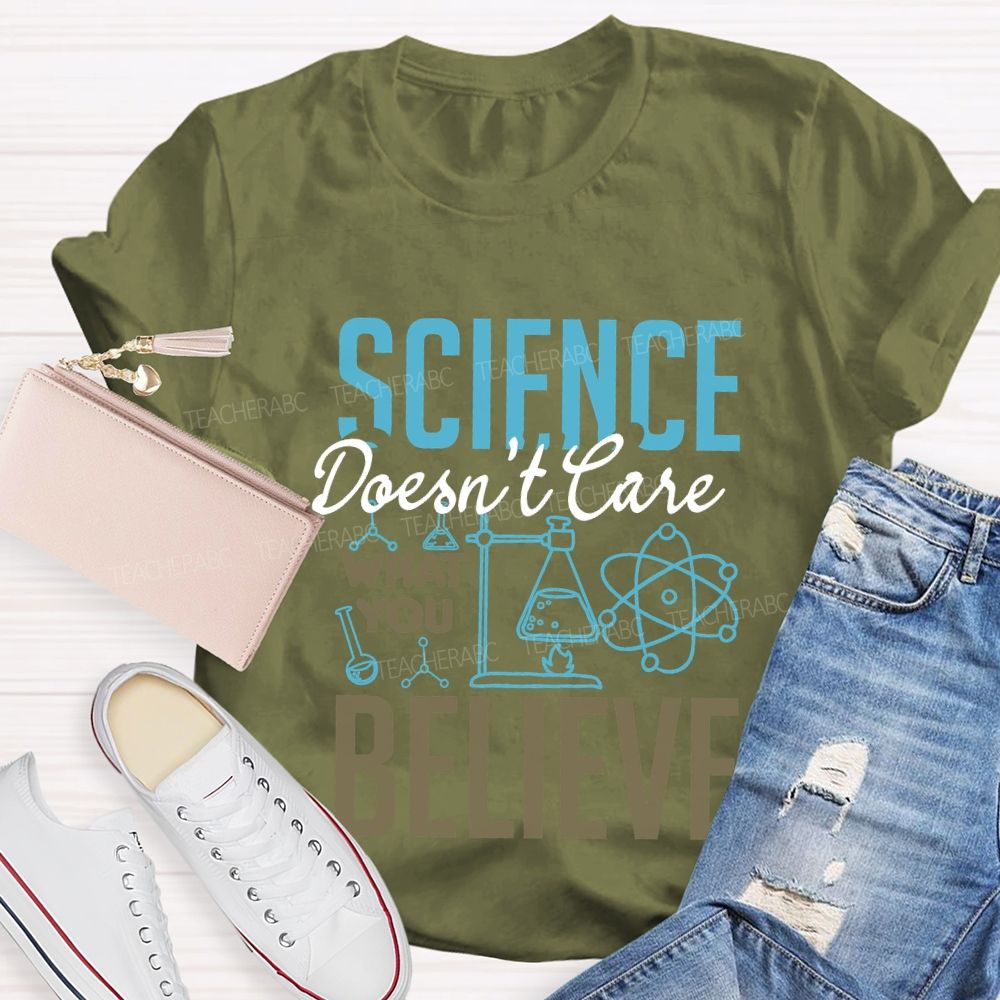Science Don'T Love What You Believe Teacher T-shirt
