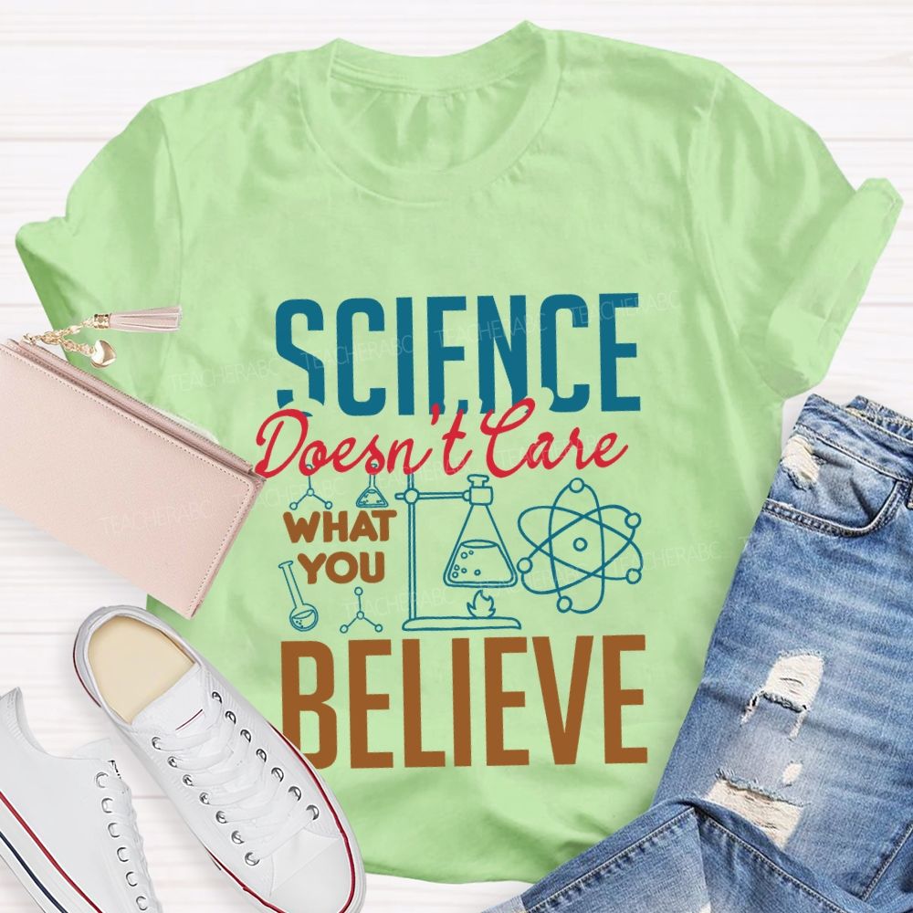 Science Don'T Love What You Believe Teacher T-shirt