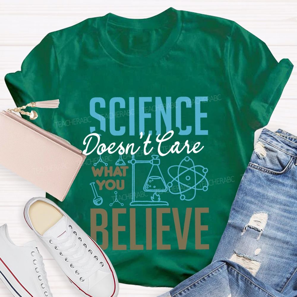 Science Don'T Love What You Believe Teacher T-shirt