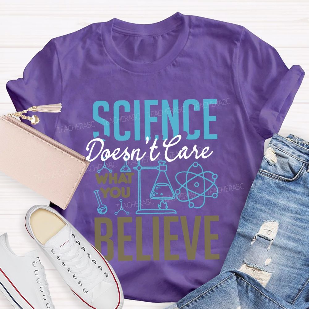 Science Don'T Love What You Believe Teacher T-shirt
