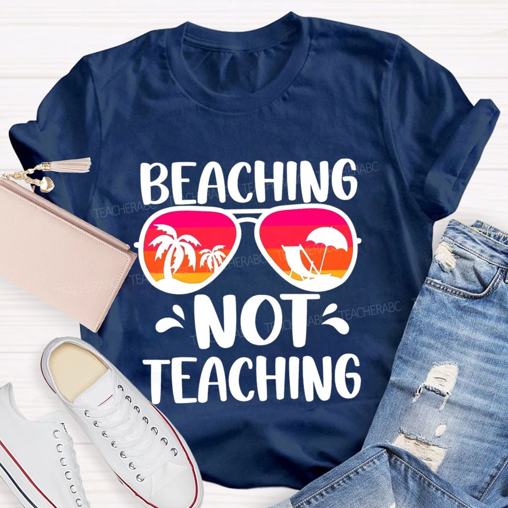 Beaching Not Teaching Colored Glasses Teacher T-Shirt