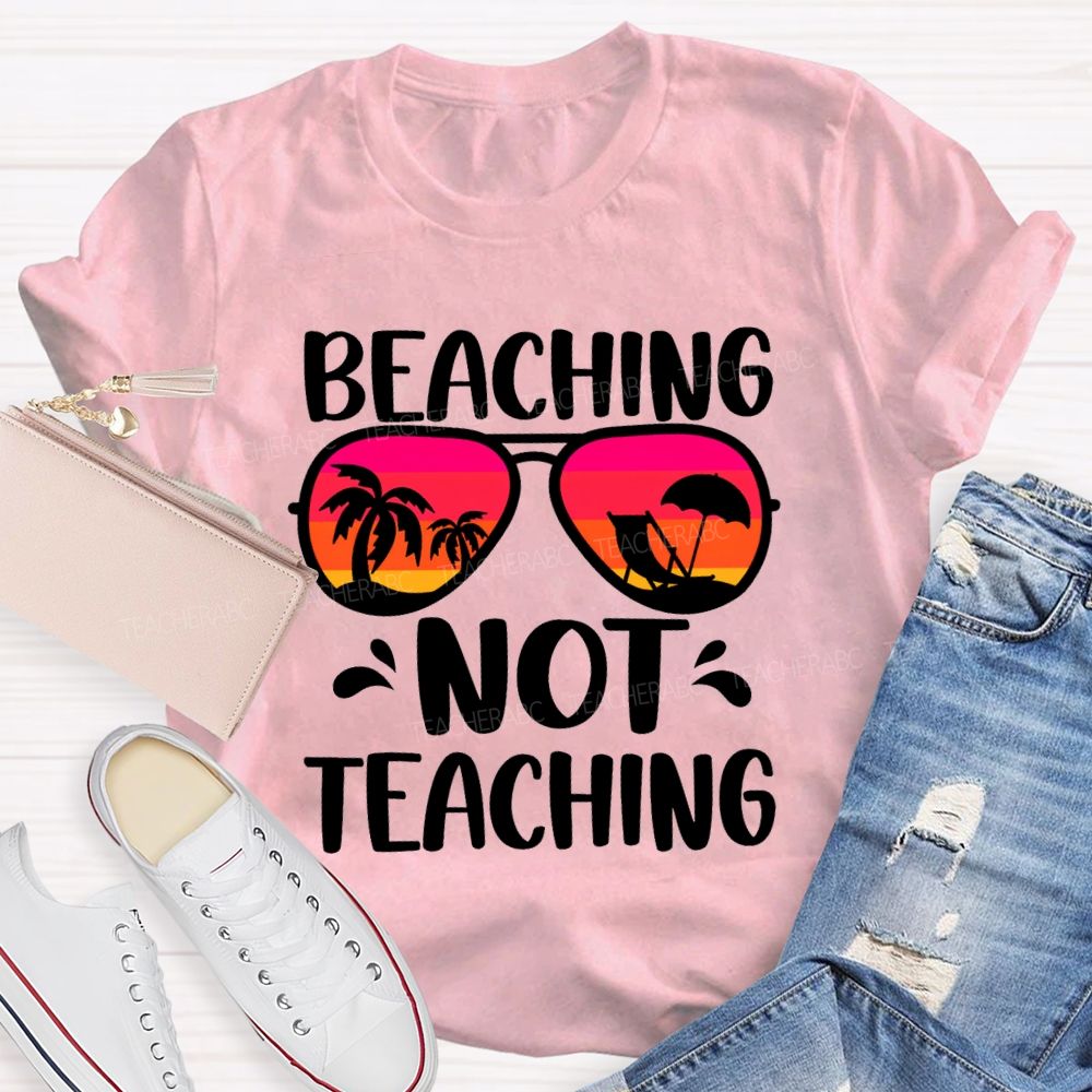 Beaching Not Teaching Colored Glasses Teacher T-Shirt